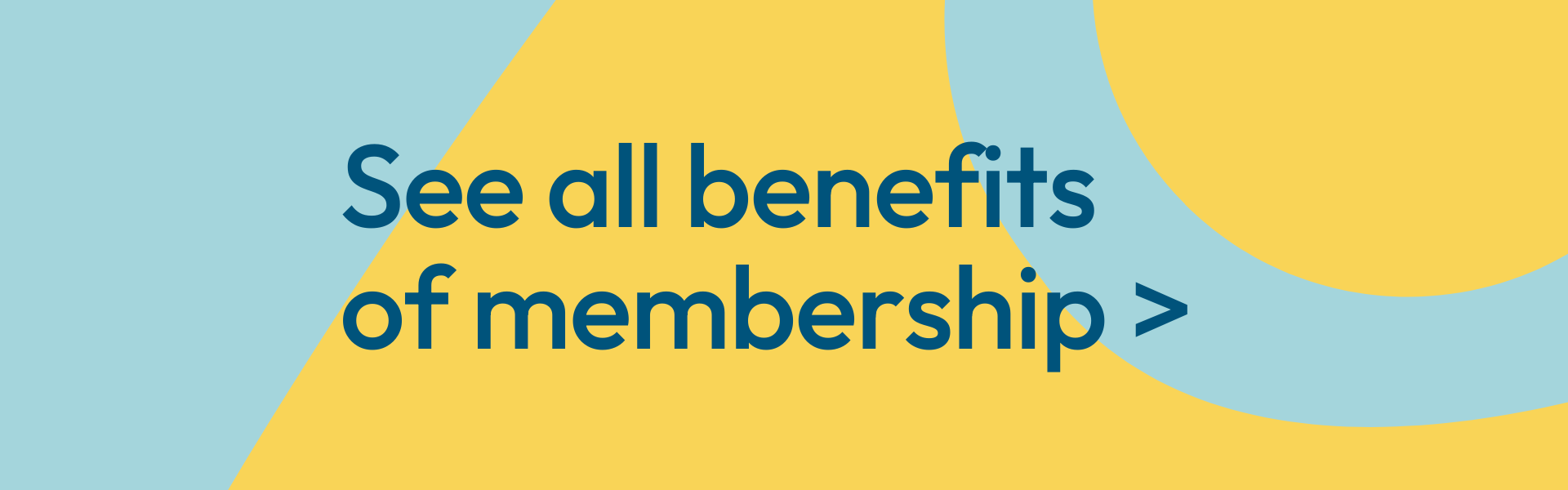 Click here to all the benefits of membership >